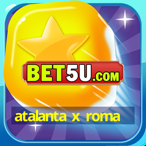 atalanta x roma